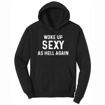 Woke Up Sexy as Hell Again - Mens Hooded Sweatshirt - Sizes S - 4XL