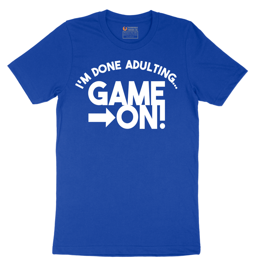 I'm Done Adulting Game On - Mens T-Shirt - Sizes S - 6XL