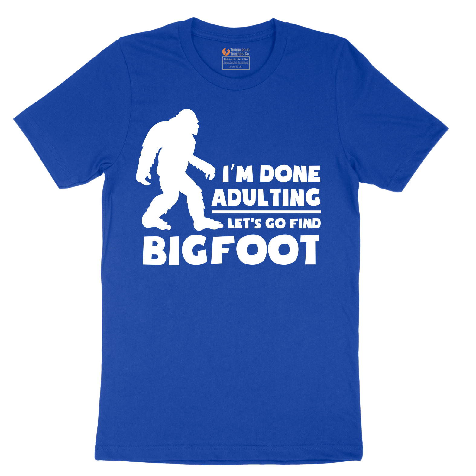 I'm Done Adulting Lets Go Find Bigfoot - Mens T-Shirt - Sizes S - 6XL