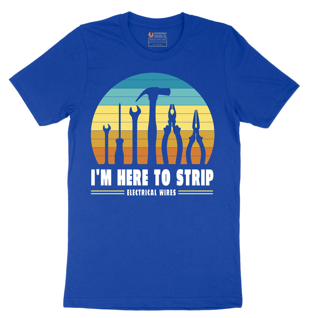 I'm Here to Strip Electrical Wires - Mens T-Shirt - Sizes S - 6XL