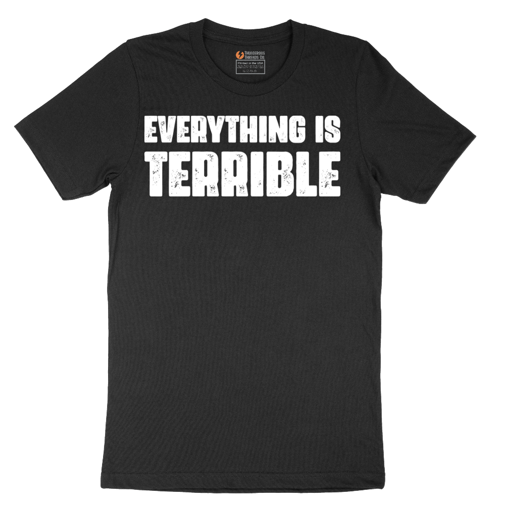 Everything is Terrible - Mens T-Shirt - Sizes S - 6XL