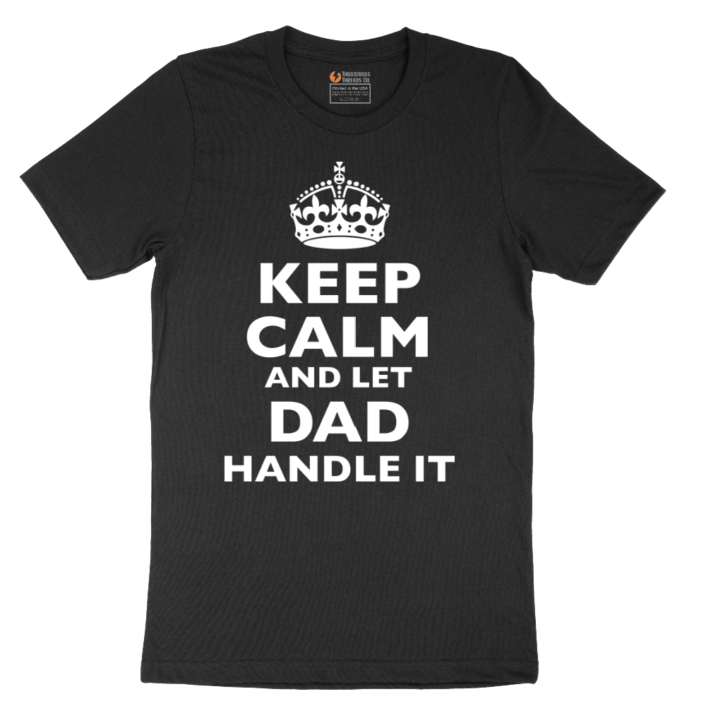 Keep Calm and Let Dad Handle It - Mens T-Shirt - Sizes S - 6XL