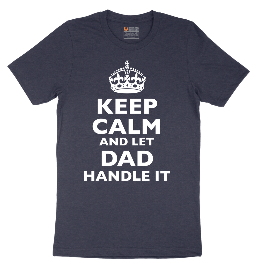 Keep Calm and Let Dad Handle It - Mens T-Shirt - Sizes S - 6XL