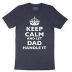 Keep Calm and Let Dad Handle It - Mens T-Shirt - Sizes S - 6XL