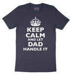 Keep Calm and Let Dad Handle It - Mens T-Shirt - Sizes S - 6XL