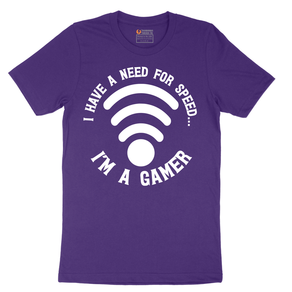 I Have a Need for Speed I'm a Gamer - Mens T-Shirt - Sizes S - 6XL
