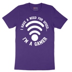 I Have a Need for Speed I'm a Gamer - Mens T-Shirt - Sizes S - 6XL