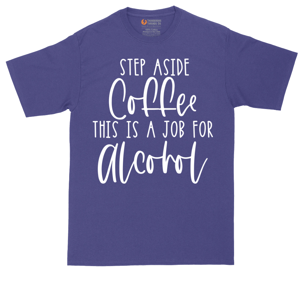 Step Aside Coffee this is a Job for Alcohol | Mens Tall T-Shirt