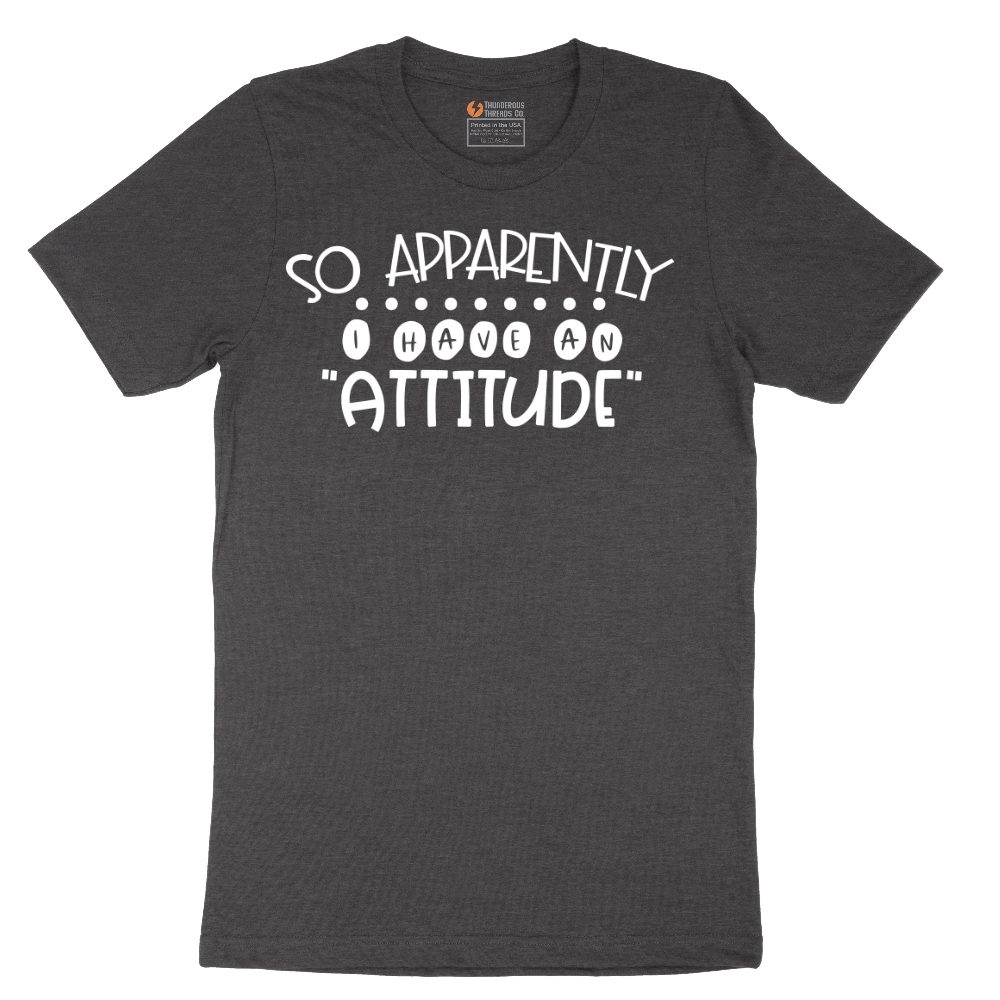 So Apparently I Have an Attitude - Mens T-Shirt - Sizes S - 6XL