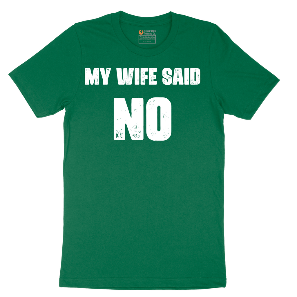 My Wife Said No - Mens T-Shirt - Sizes S - 6XL