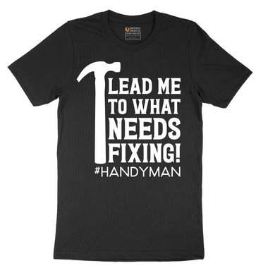 Lead Me to What Needs Fixing - Mens T-Shirt - Sizes S - 6XL