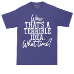 Wow Thats A Terrible Idea | Mens Tall T-Shirt
