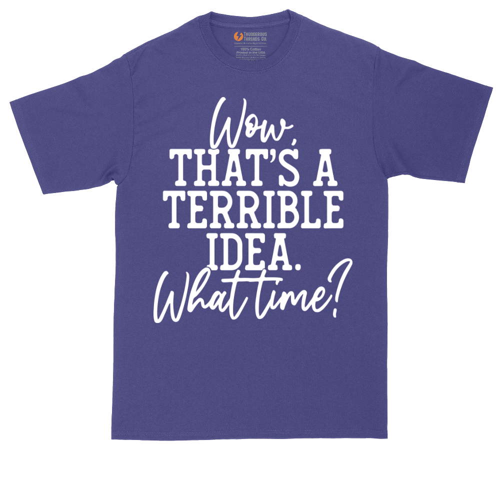 Wow Thats A Terrible Idea | Mens Tall T-Shirt