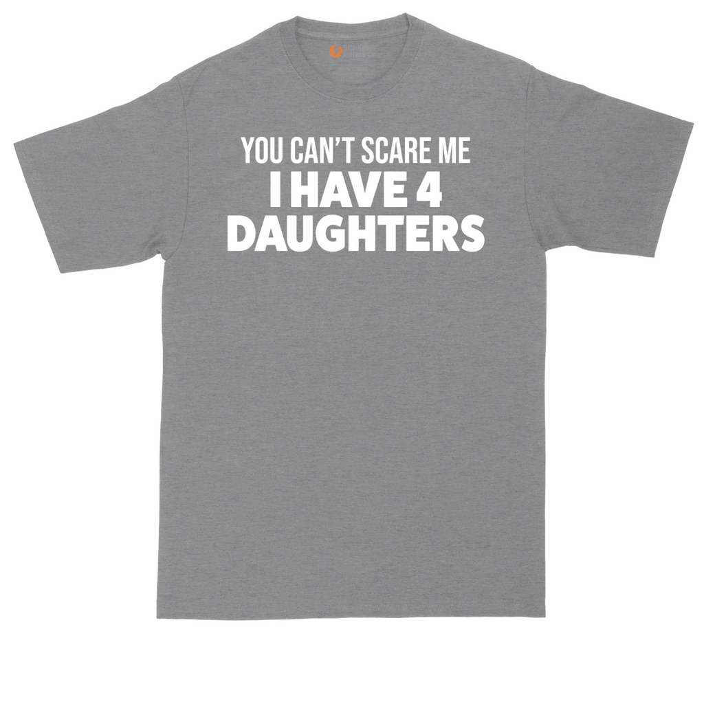 You Can't Scare Me I Have Four Daughters | Mens Tall T-Shirt