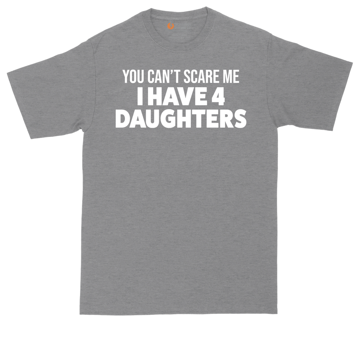 You Can't Scare Me I Have Four Daughters | Mens Tall T-Shirt