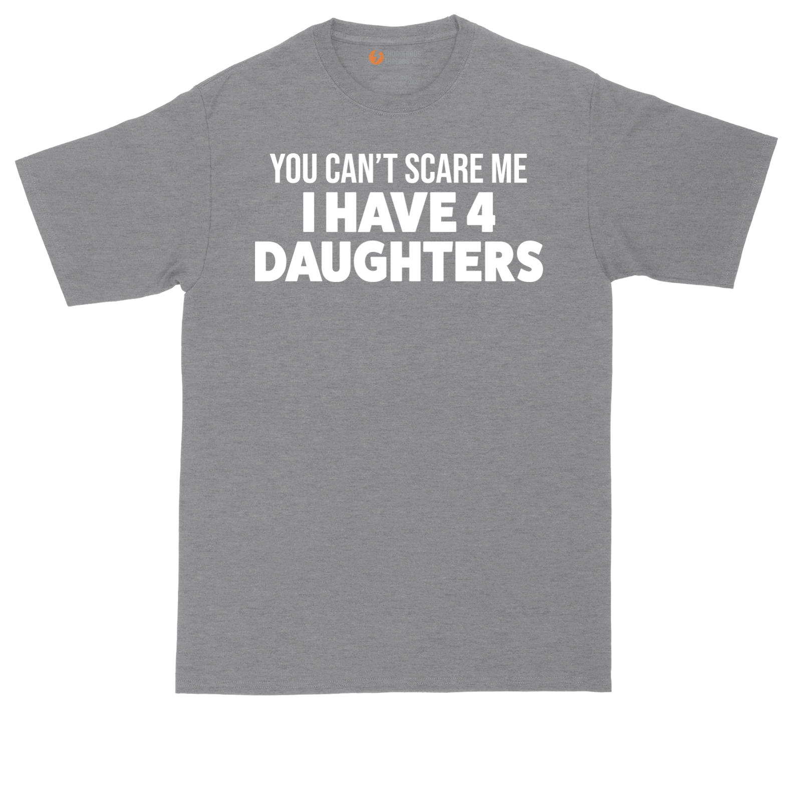 You Can't Scare Me I Have Four Daughters | Mens Tall T-Shirt