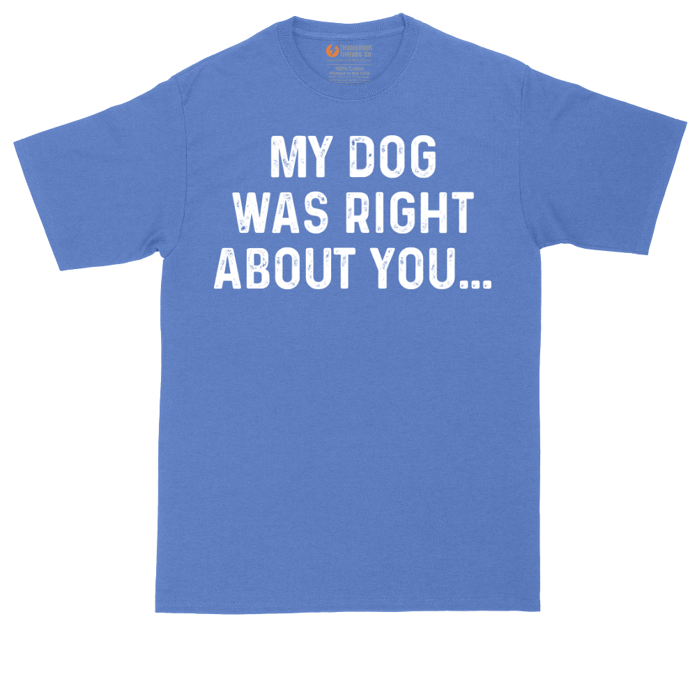 My Dog was Right About You | Mens Tall T-Shirt