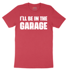 I'll Be in the Garage - Mens T-Shirt - Sizes S - 6XL