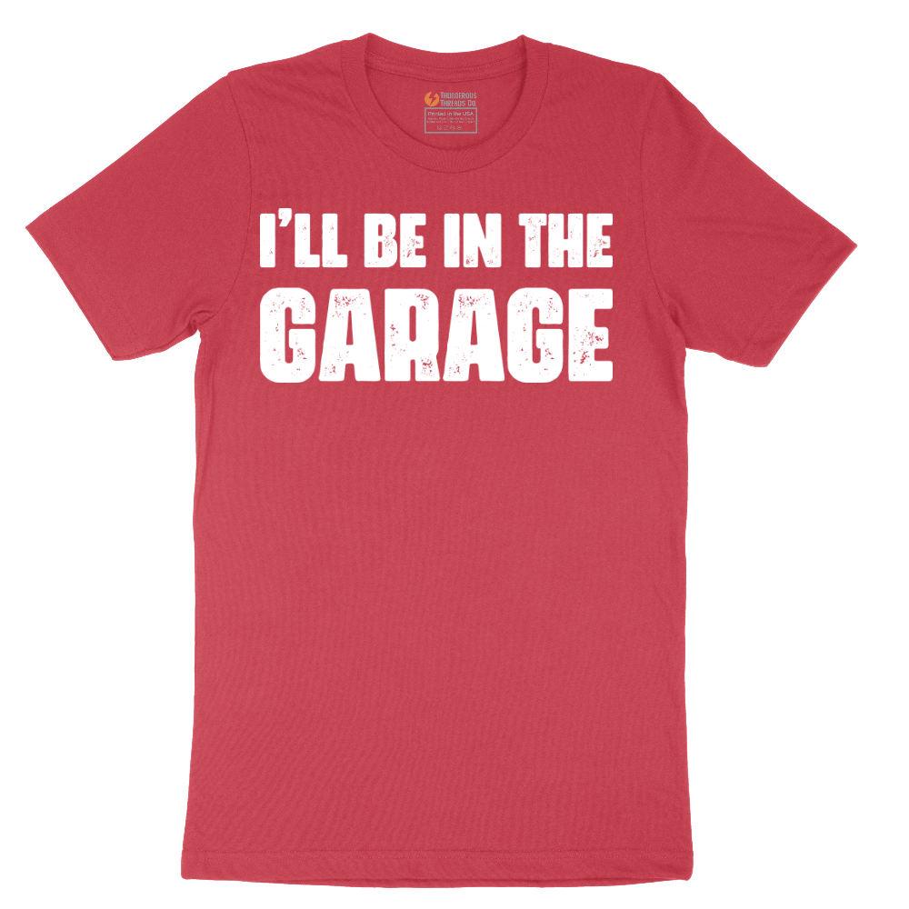 I'll Be in the Garage - Mens T-Shirt - Sizes S - 6XL