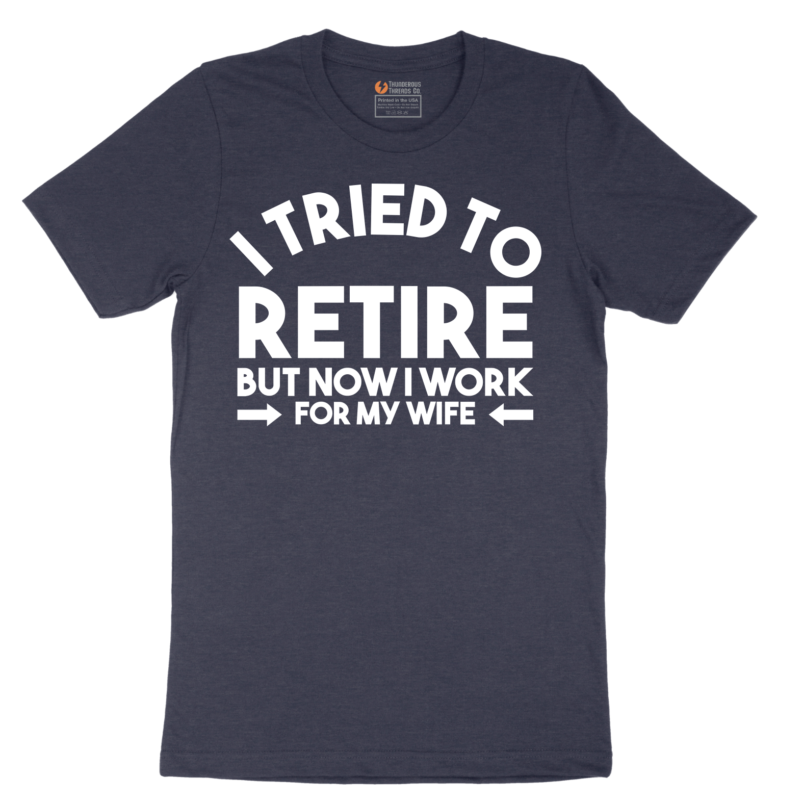 I Tried to Retire Now I Work for My Wife - Mens T-Shirt - Sizes S - 6XL