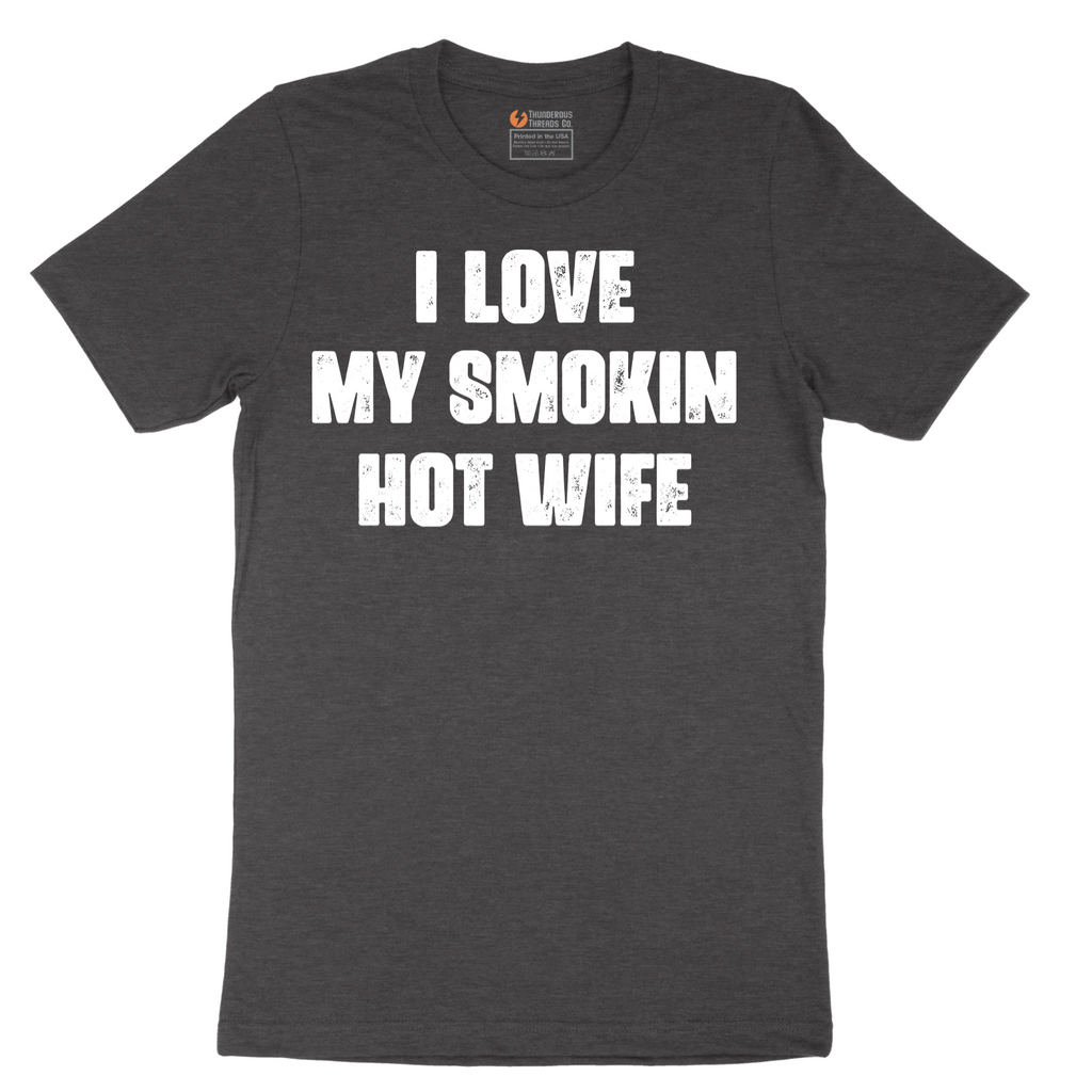 I Love My Smokin Hot Wife - Mens T-Shirt - Sizes S - 6XL