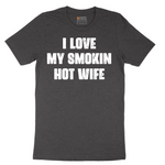 I Love My Smokin Hot Wife - Mens T-Shirt - Sizes S - 6XL