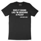 Does It Sound Like Im Ordering a Pizza - Mens T-Shirt - Sizes S - 6XL