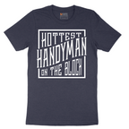 Hottest Handyman on the Block - Mens T-Shirt - Sizes S - 6XL