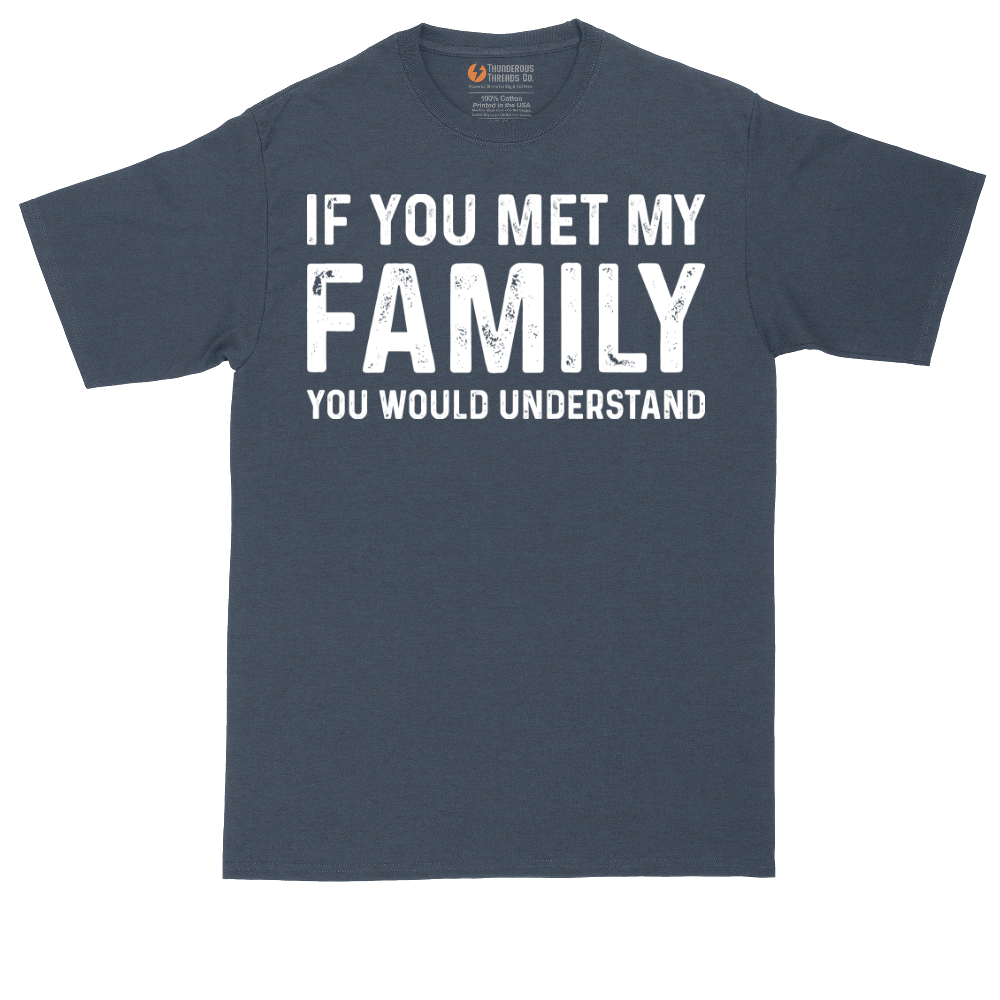 If You Met My Family You Would Understand | Mens Tall T-Shirt