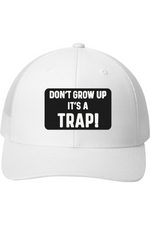 Don't Grow Up It's a Trap - 3D Patch Trucker Hat