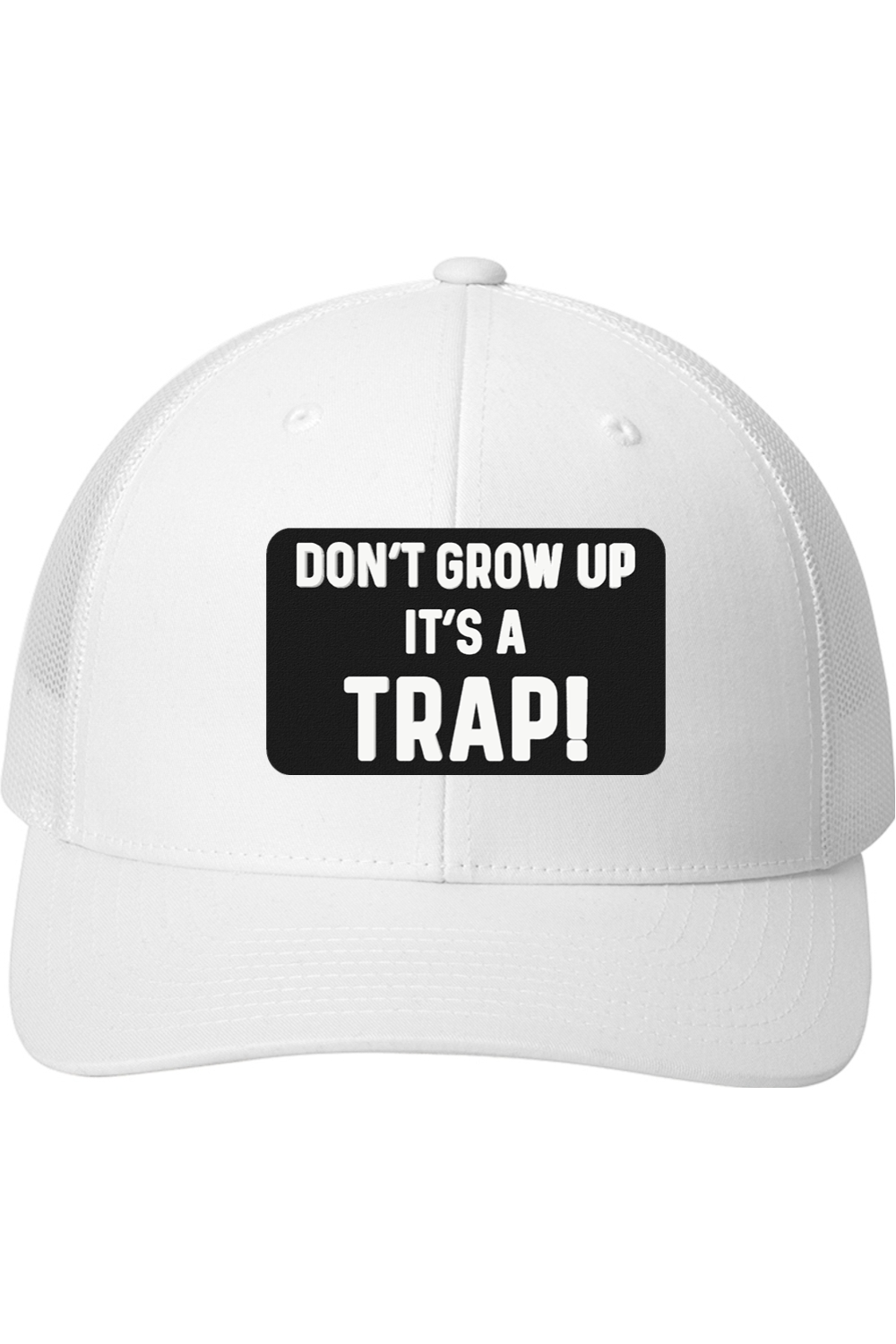 Don't Grow Up It's a Trap - 3D Patch Trucker Hat