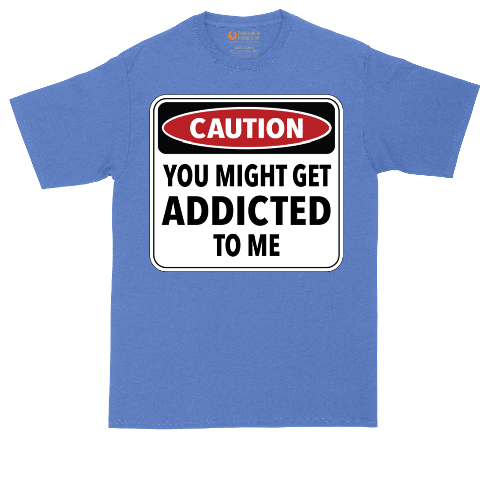 Caution You Might Get Addicted to Me_ | Mens Tall T-Shirt