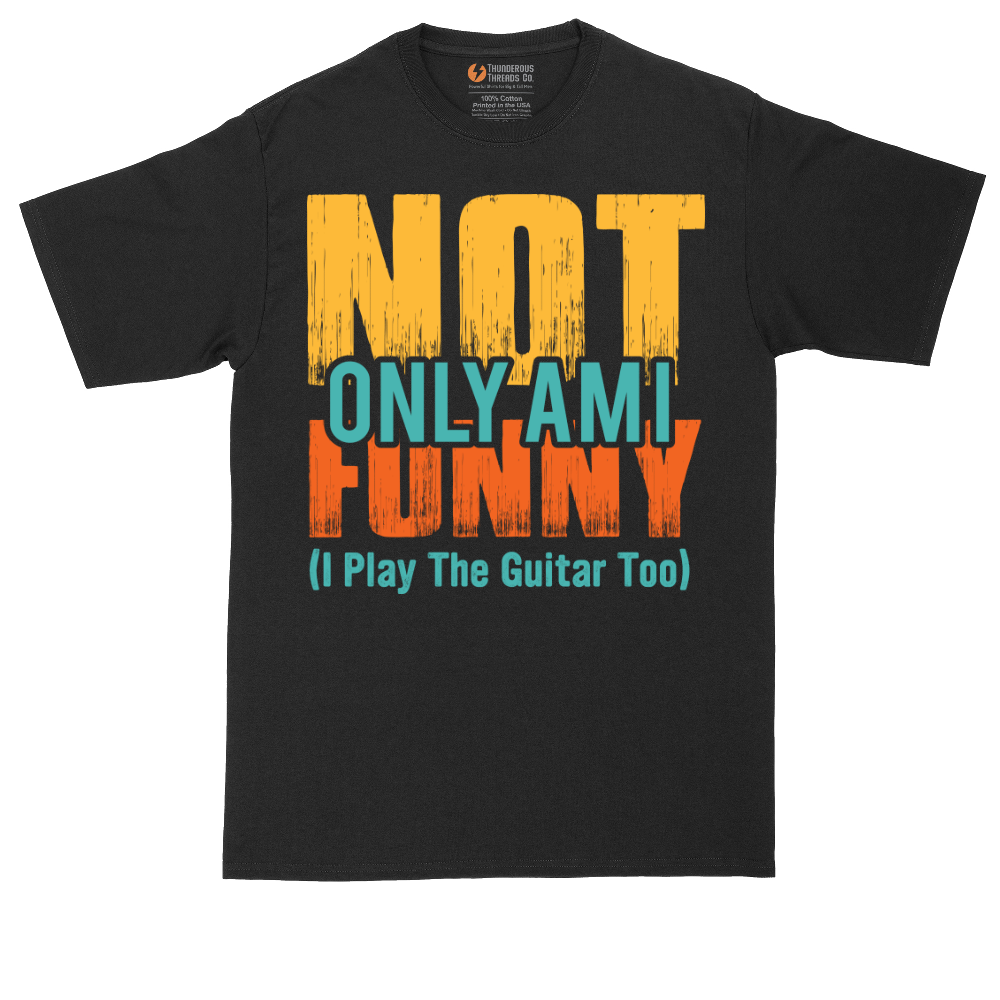Not Only am I Funny I Play the Guitar Too - Mens Tall T-Shirt (Sizes LT to 4XLT)
