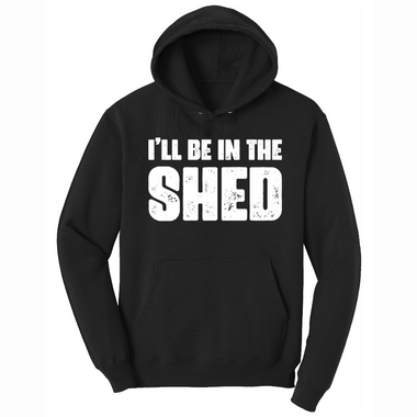 I'll Be in the Shed - Mens Big & Tall Hooded Sweatshirt - Sizes XLT - 4XLT
