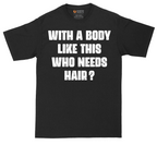 With a Body Like This Who Needs Hair | Mens Tall T-Shirt