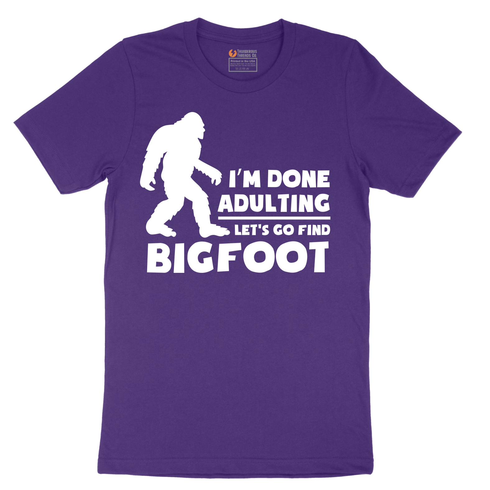 I'm Done Adulting Lets Go Find Bigfoot - Mens T-Shirt - Sizes S - 6XL