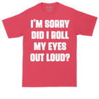 I'm Sorry Did I Roll My Eyes Out Loud Version 2 | Mens Tall T-Shirt