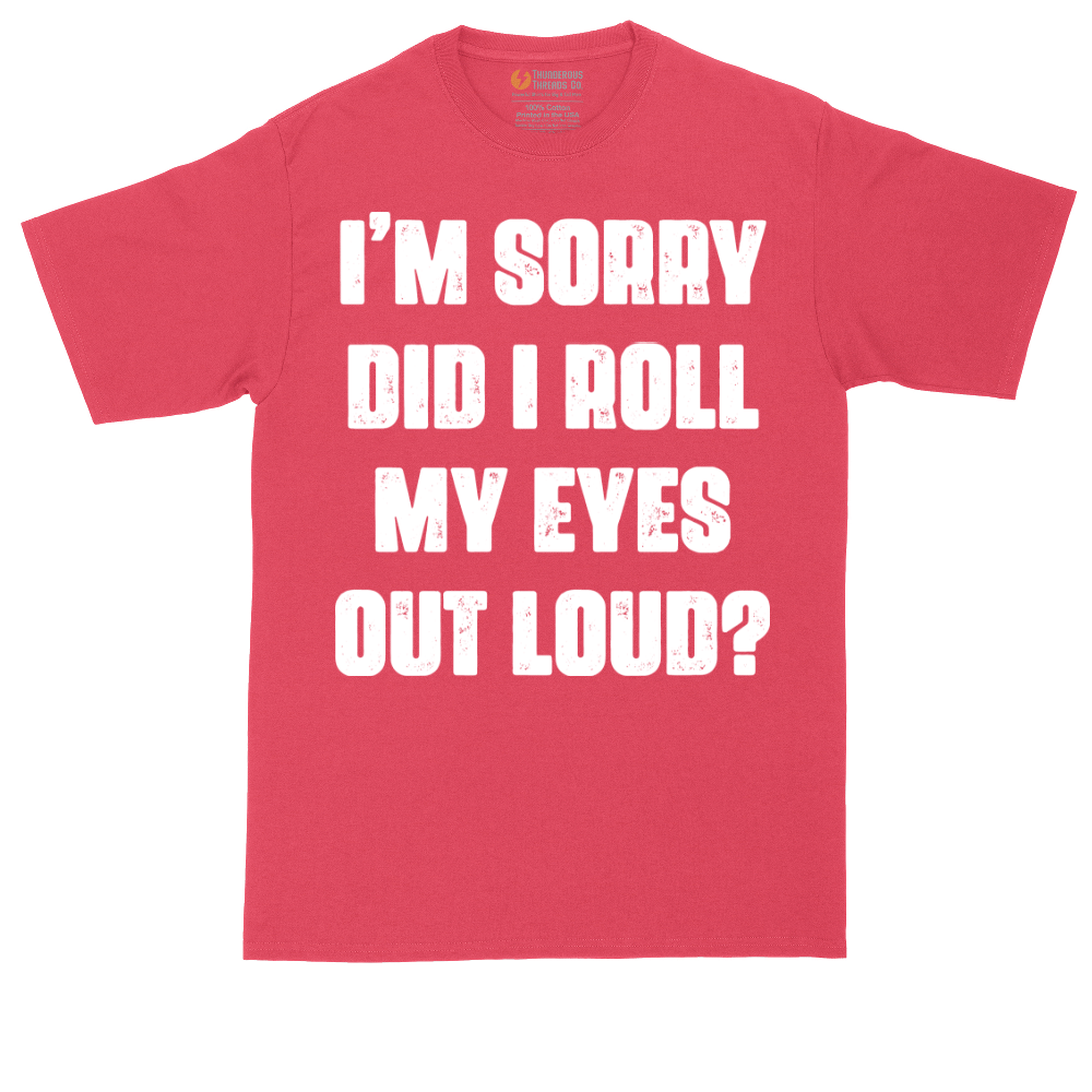 I'm Sorry Did I Roll My Eyes Out Loud Version 2 | Mens Tall T-Shirt