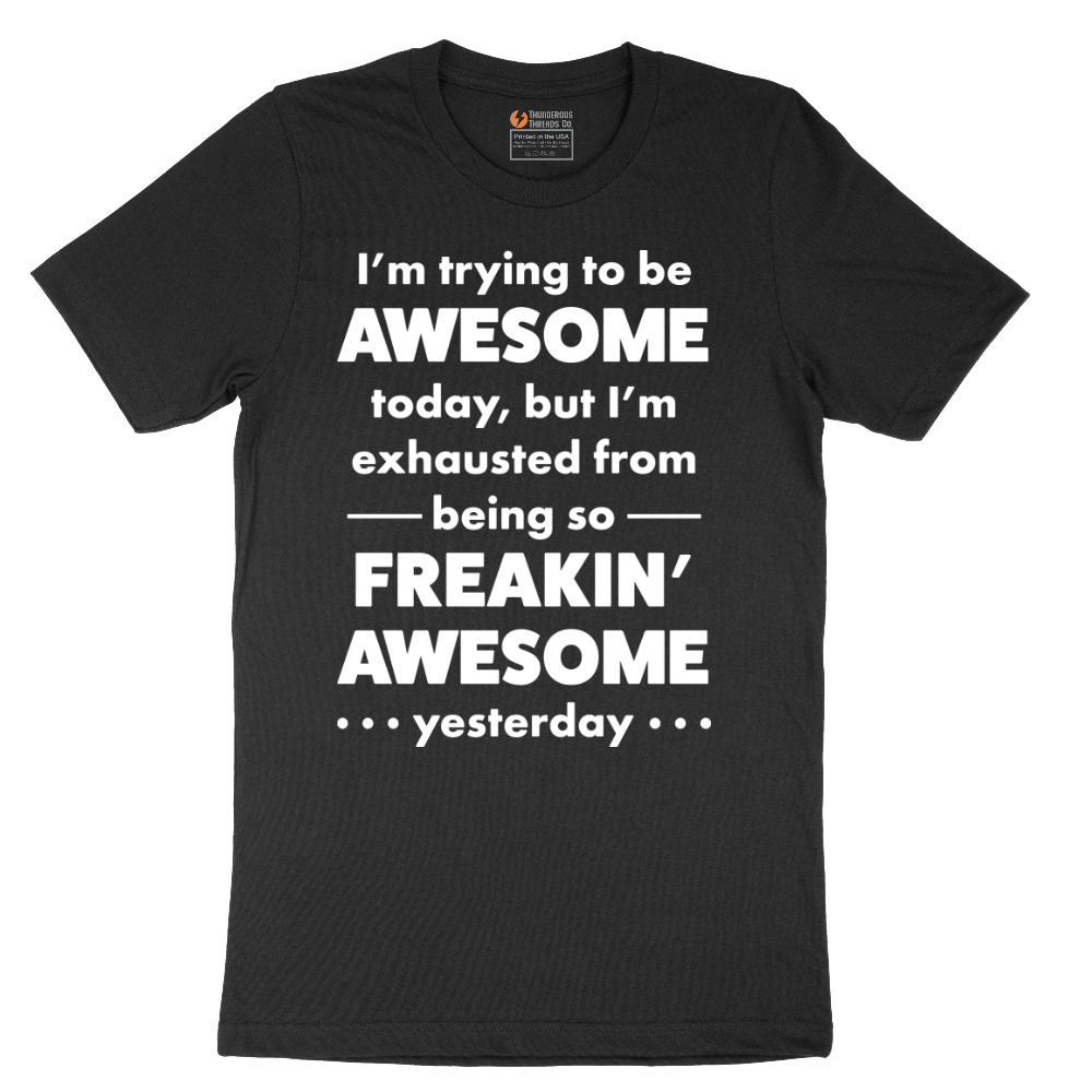 I'm Trying to Be Awesome - Mens T-Shirt - Sizes S - 6XL