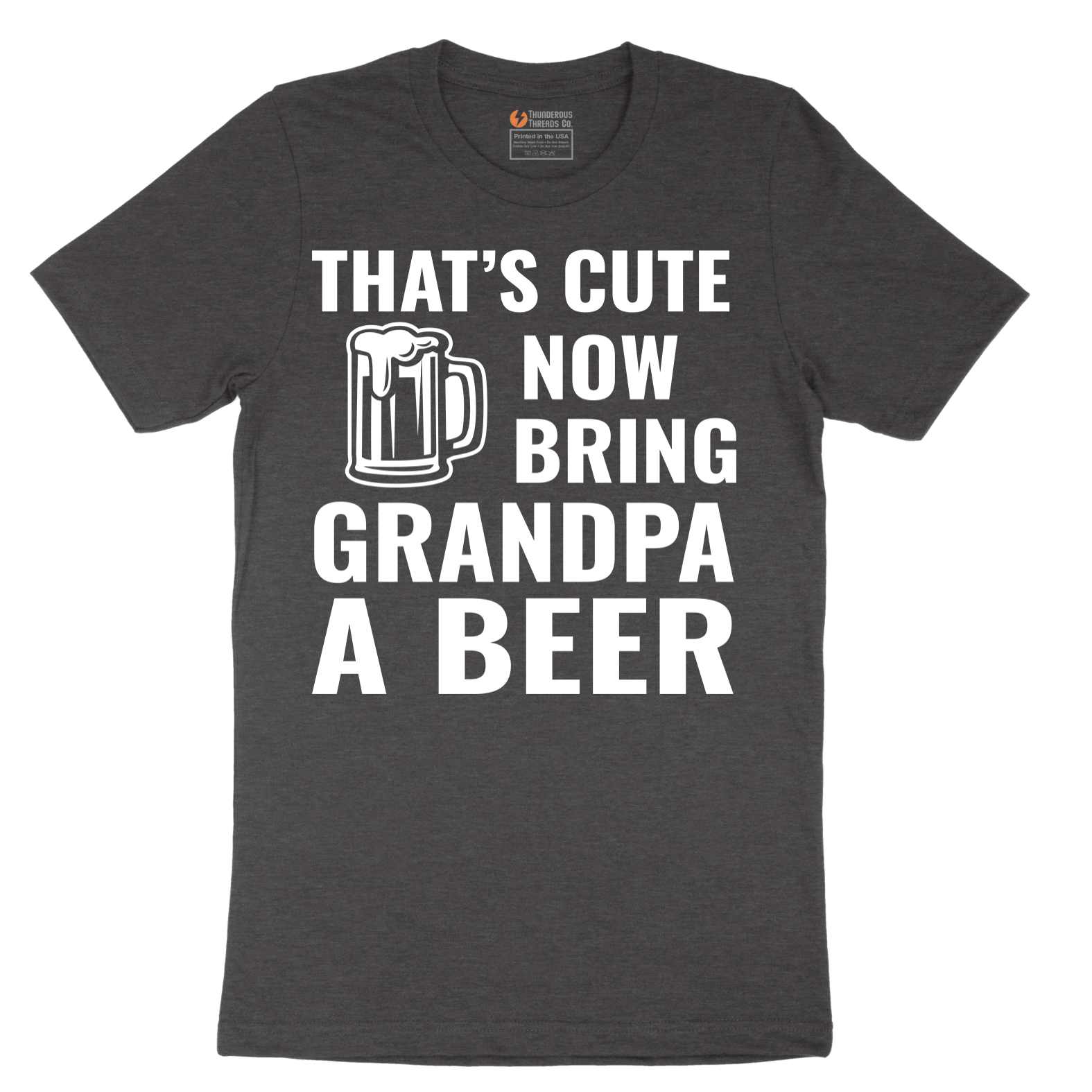 That's Cute Now Bring Grandpa a Beer - Mens T-Shirt - Sizes S - 6XL