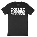 Toilet Clogging Champion - Mens T-Shirt - Sizes S - 6XL.png