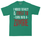 I Would Totally Be the First To Turn Into a Zombie | Mens Tall T-Shirt