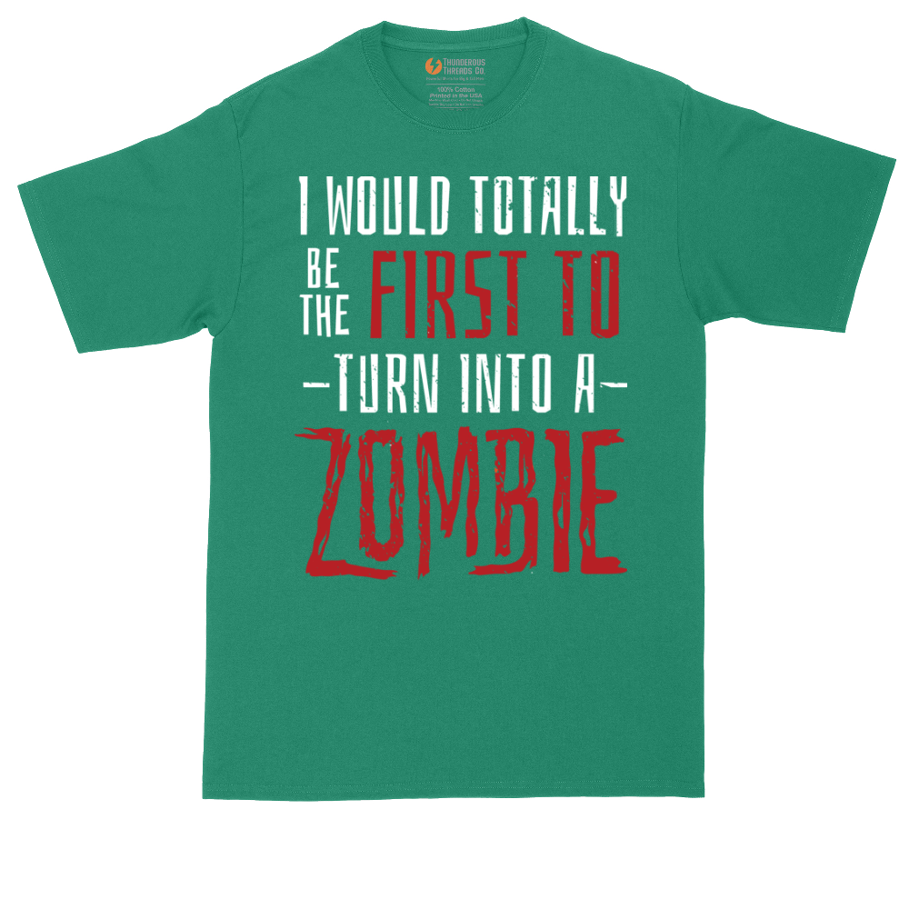 I Would Totally Be the First To Turn Into a Zombie | Mens Tall T-Shirt