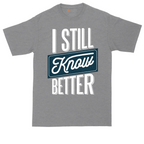 I Still Know Better | Mens Tall T-Shirt