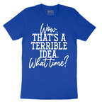 Wow Thats A Terrible Idea - Mens T-Shirt - Sizes S - 6XL