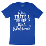 Wow Thats A Terrible Idea - Mens T-Shirt - Sizes S - 6XL