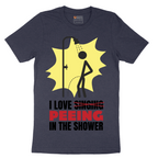 I Love Peeing in the Shower - Mens T-Shirt - Sizes S - 6XL