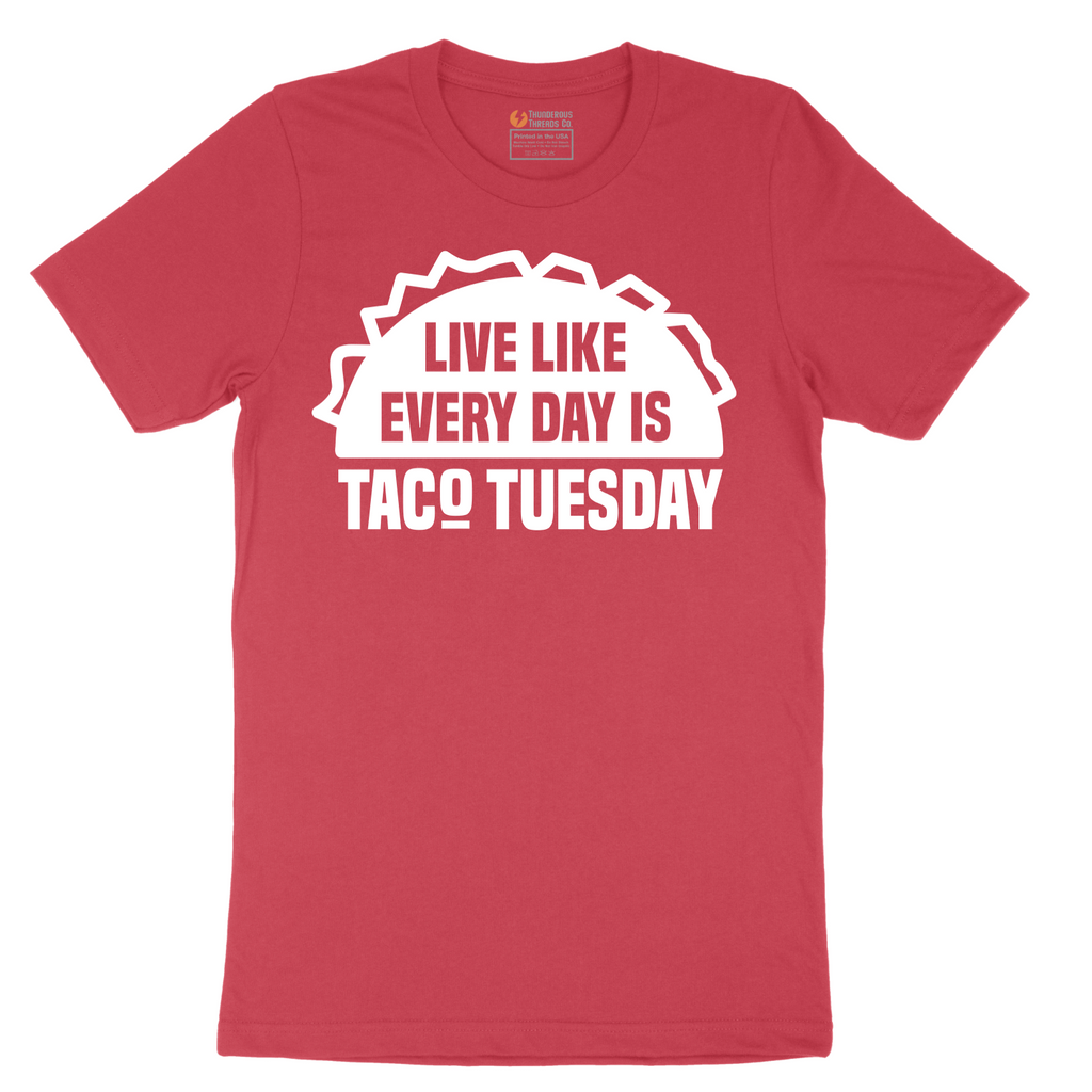 Live Like Every Day is Taco Tuesday - Mens T-Shirt - Sizes S - 6XL