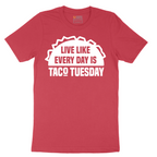 Live Like Every Day is Taco Tuesday - Mens T-Shirt - Sizes S - 6XL