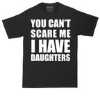You Can't Scare Me I Have Daughters | Mens Tall T-Shirt